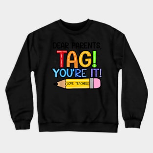 Dear Parents Tag You'Re It Love Teachers Crewneck Sweatshirt